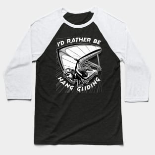 Deltaplane Gliders Saying '' I'd Rather Be Hang Gliding" Baseball T-Shirt
